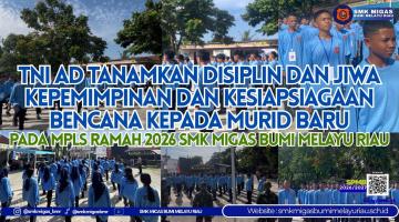 TNI AD Tanamkan Disiplin, Jiwa Kepemimpinan, dan Kesiapsiagaan Bencana kepada Peserta Didik Baru pada MPLS RAMAH 2026 SMK Migas Bumi Melayu Riau
